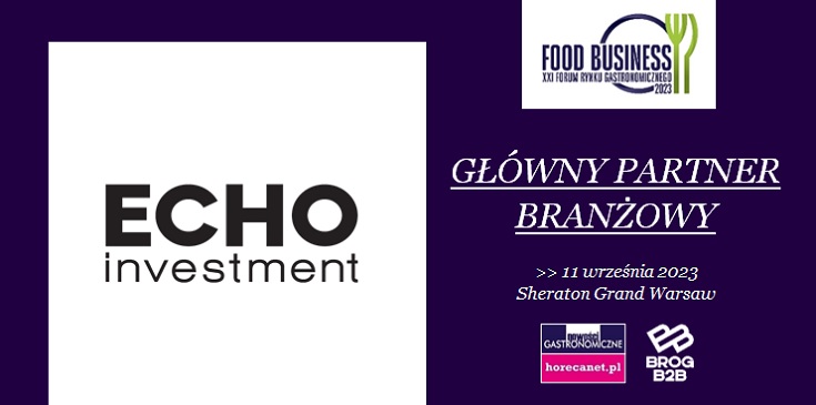Echo Investment Głównym Partnerem Branżowym XXI Food Business Forum® 2023